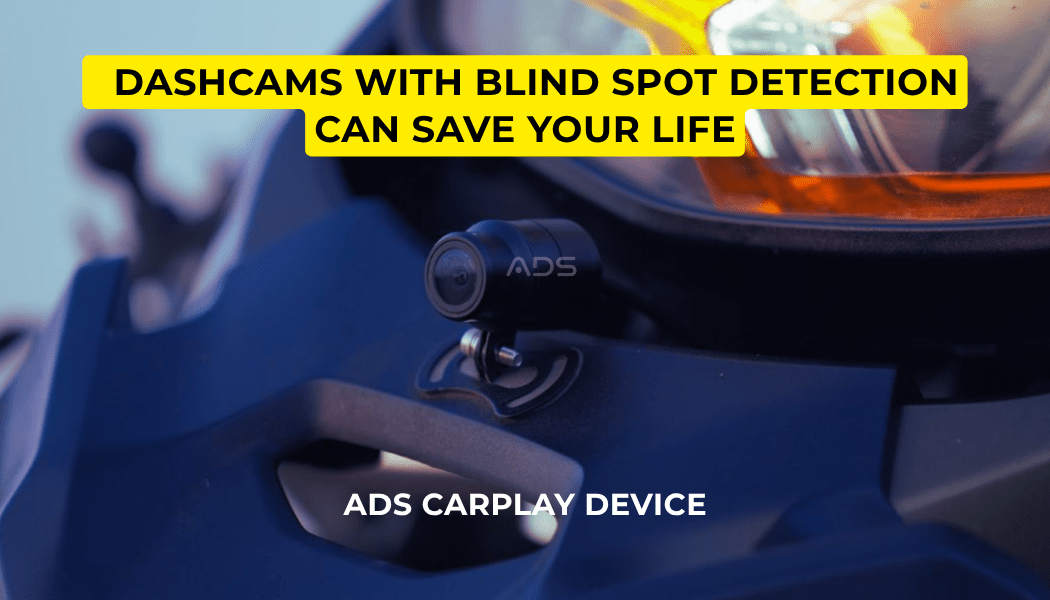 ADS CarPlay Device Blind Spot Detection and Dashcams Can Save Your Life - ADS Shop